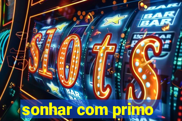 sonhar com primo